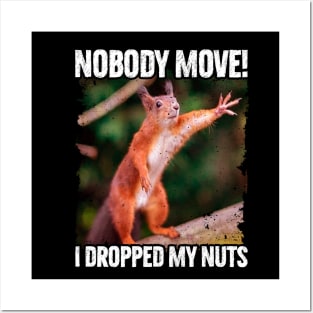 Nobody Move I Dropped My Nuts Funny Squirrel Posters and Art